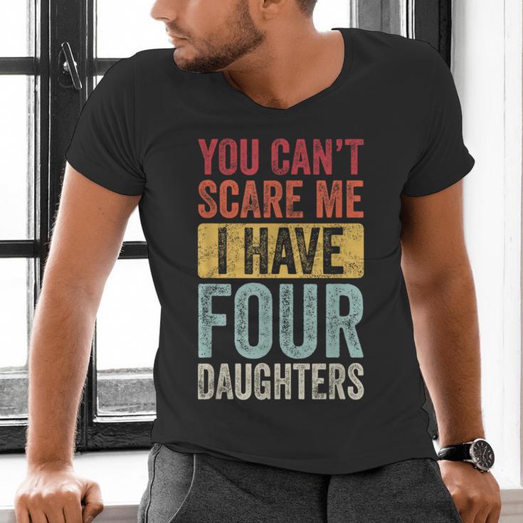 You Can't Scare Me I Have Four Daughters Dad Father Men's V-Neck T-Shirt You Can't Scare Me I Have Four Daughters Dad Father Men's V-Neck T-Shirt