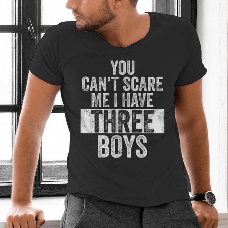You Can't Scare Me I Have Three Boys Sons Mom Dad Men's V-Neck T-Shirt