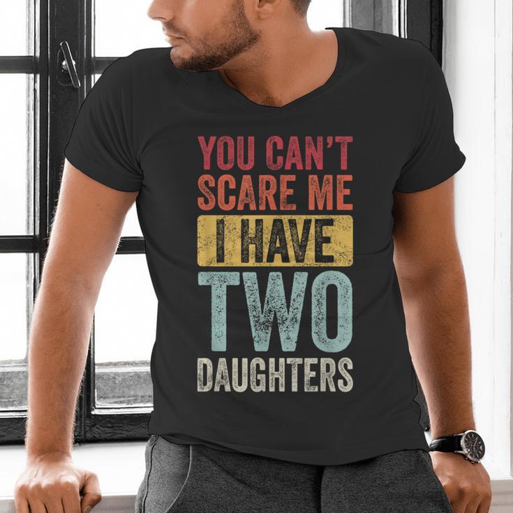 You Can't Scare Me I Have Two Daughters Dad Father Men's V-Neck T-Shirt