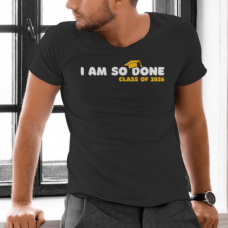 Class Of 2026 I Am So Done Graduation For Him Her Women Men Men's V-Neck T-Shirt