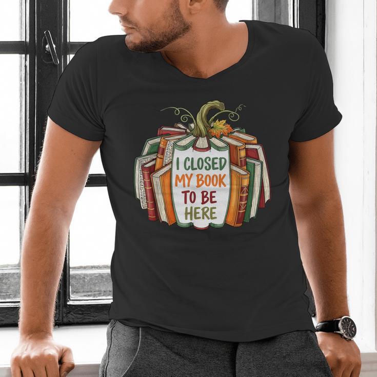 I Closed My Book To Be Here Fall Pumpkin Men's V-Neck T-Shirt I Closed My Book To Be Here Fall Pumpkin Men's V-Neck T-Shirt