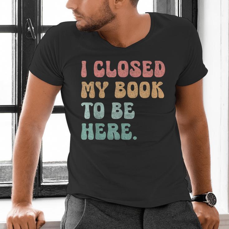 i Closed My Book To Be Here Women Men Men's V-Neck T-Shirt