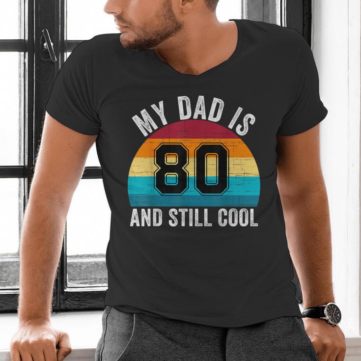 My Dad Is 80 And Still Cool 80th Retro Birthday Dad Daddy Men's V-Neck T-Shirt