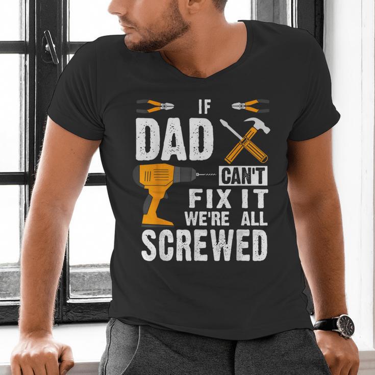 If Dad Can't Fix It We'Re All Screwed Men's V-Neck T-Shirt