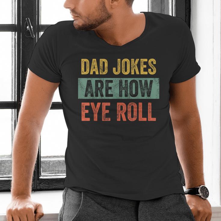 Dad Jokes Are How Eye Roll Father's Day Pun Graphic Men's V-Neck T-Shirt Dad Jokes Are How Eye Roll Father's Day Pun Graphic Men's V-Neck T-Shirt