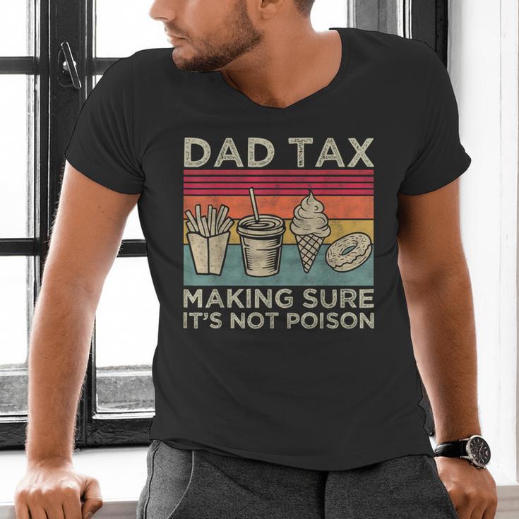 Dad Tax Making Sure It's Not Poison Men Father’s Day Men's V-Neck T-Shirt