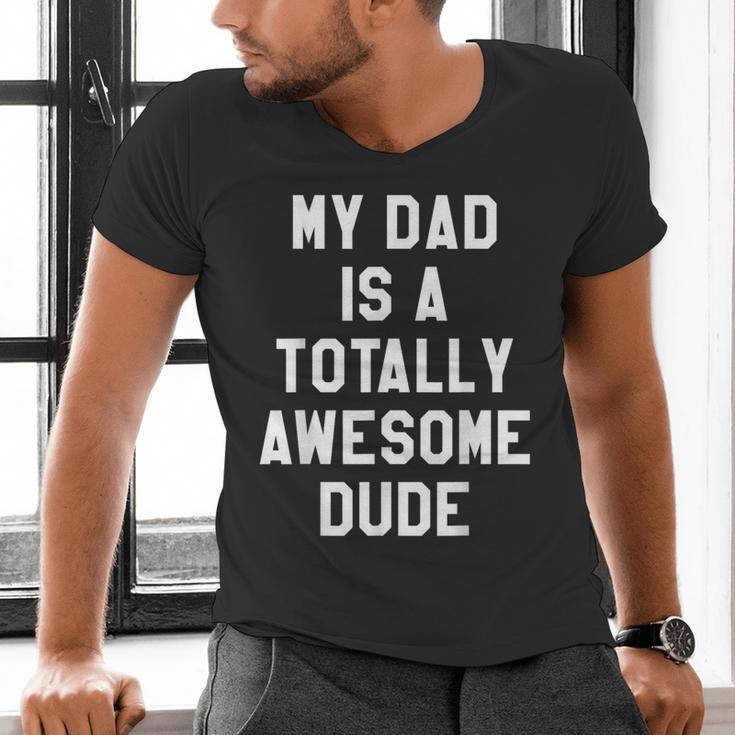 My Dad Is A Totally Awesome Dude T-Shirt Men's V-Neck T-Shirt