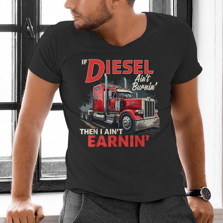 If Diesel Ain't Burnin Then I Ain't Earnin Truck Driver Dad Men's V-Neck T-Shirt