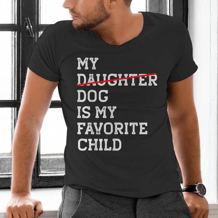 My Dog Is My Favorite Child Replaced Daughter Mom Dad Men's V-Neck T-Shirt