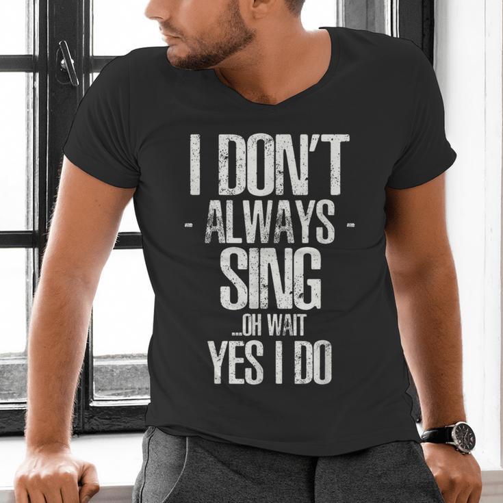 I Don't Always Sing Oh Wait Yes I Do Shirt Graduation Men's V-Neck T-Shirt