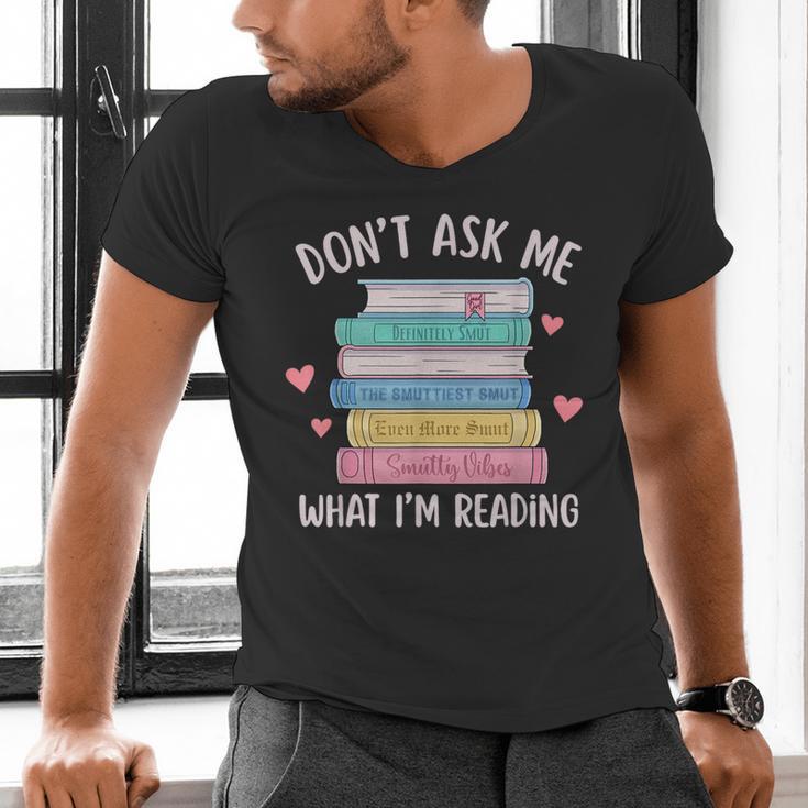 Don't Ask Me What I'm Reading Bookish Smutt Reader Men's V-Neck T-Shirt
