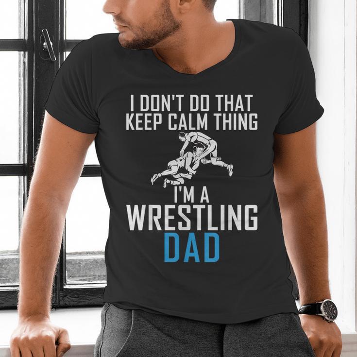 I Dont Do That Keep Calm Things Im a Wrestling Dad Men's V-Neck T-Shirt