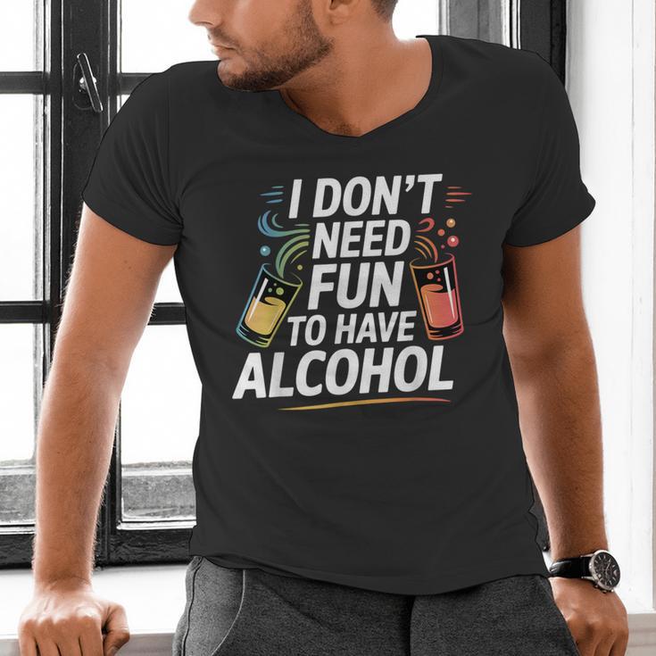 I Don't Need Fun To Have Alcohol Introvert Party Drink Men's V-Neck T-Shirt