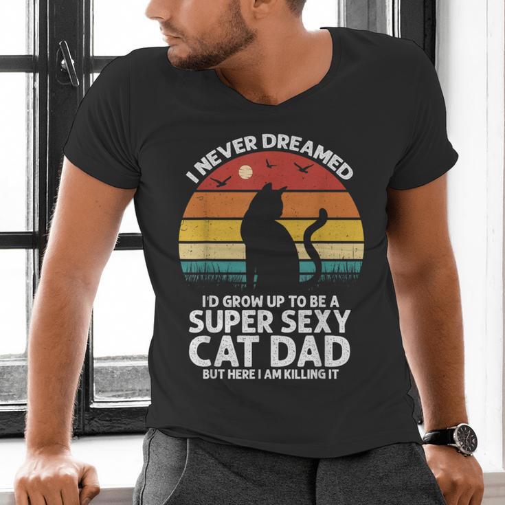 I Never Dreamed I'd Grow Up To Be a Super Sexy Cat Dad Men's V-Neck T-Shirt