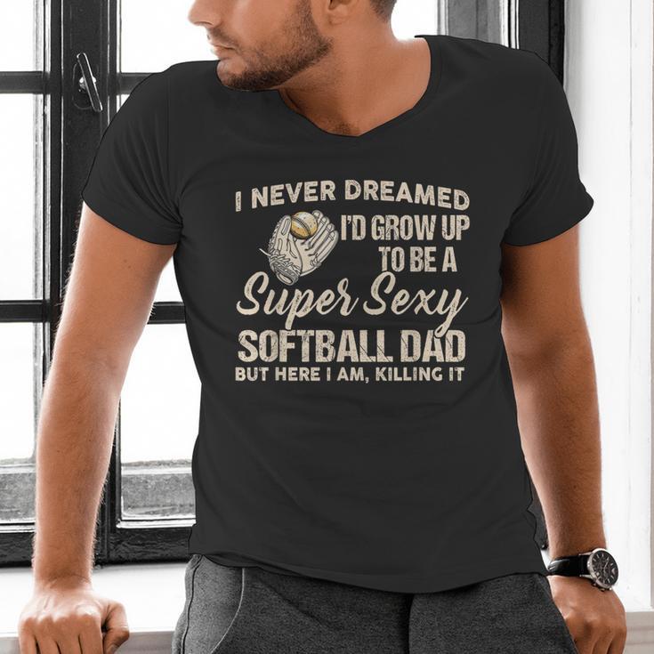 I Never Dreamed I'd Grow Up To Be A Super Sexy Softball Dad Men's V-Neck T-Shirt