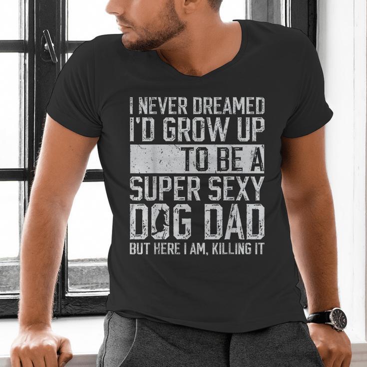 Father's Day I Never Dreamed I'd Be a Super Sexy Dog Dad Men's V-Neck T-Shirt