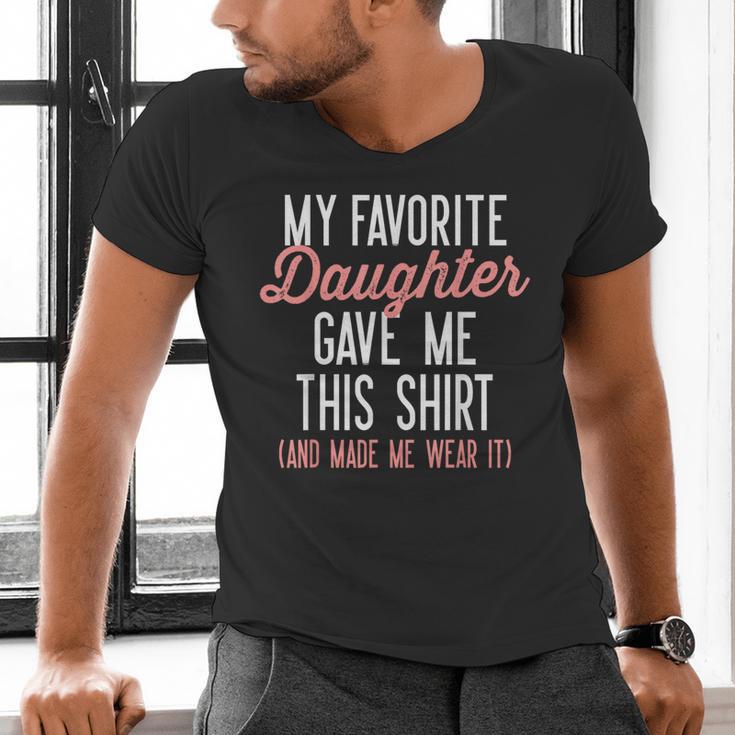 My Favorite Daughter Gave Me This Shirt Dad Mom Men's V-Neck T-Shirt My Favorite Daughter Gave Me This Shirt Dad Mom Men's V-Neck T-Shirt