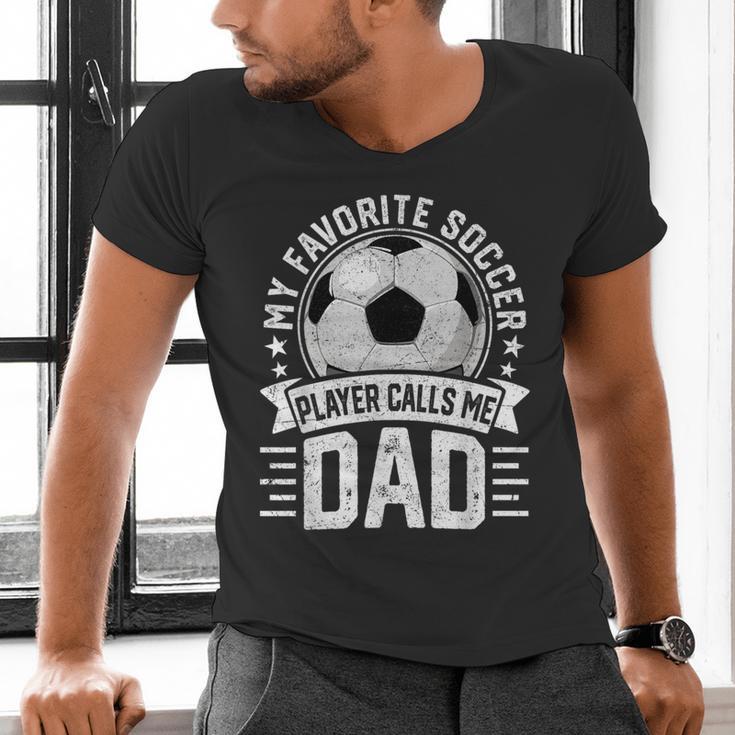 My Favorite Soccer Player Calls Me Dad Father's Day Daddy Men's V-Neck T-Shirt