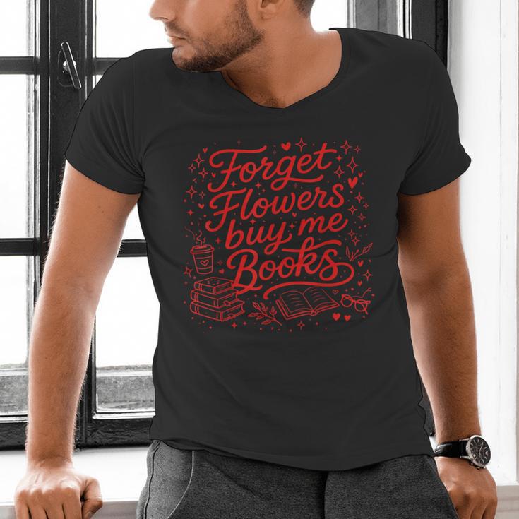 Forget Flowers Buy Me Books Valentine Book Lover Men's V-Neck T-Shirt