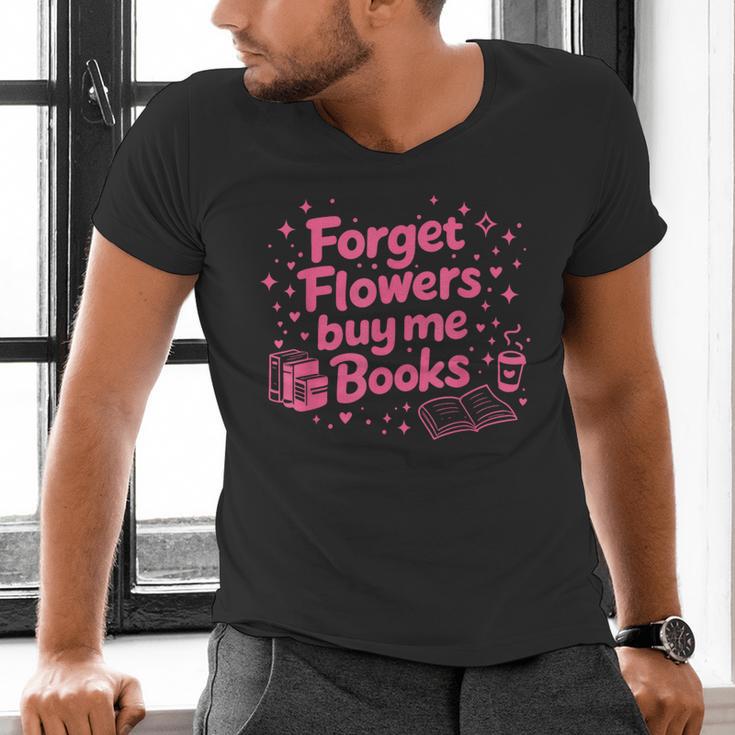 Forget Flowers Buy Me Books Valentines Book Club Bookish Men's V-Neck T-Shirt