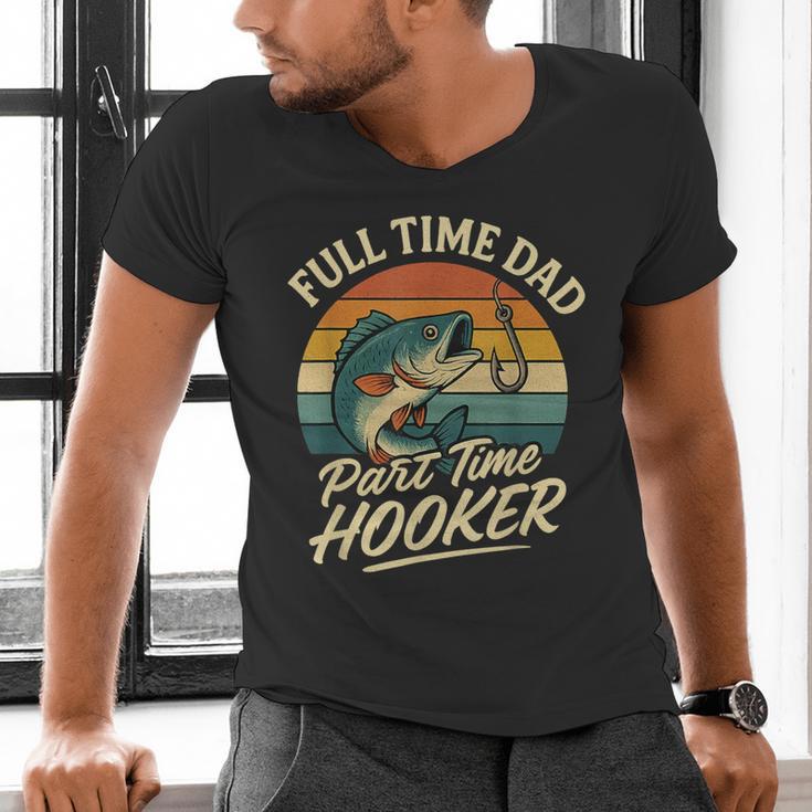 Full Time Dad Part Time Hooker Fishing Humor Fathers Day Men's V-Neck T-Shirt Full Time Dad Part Time Hooker Fishing Humor Fathers Day Men's V-Neck T-Shirt