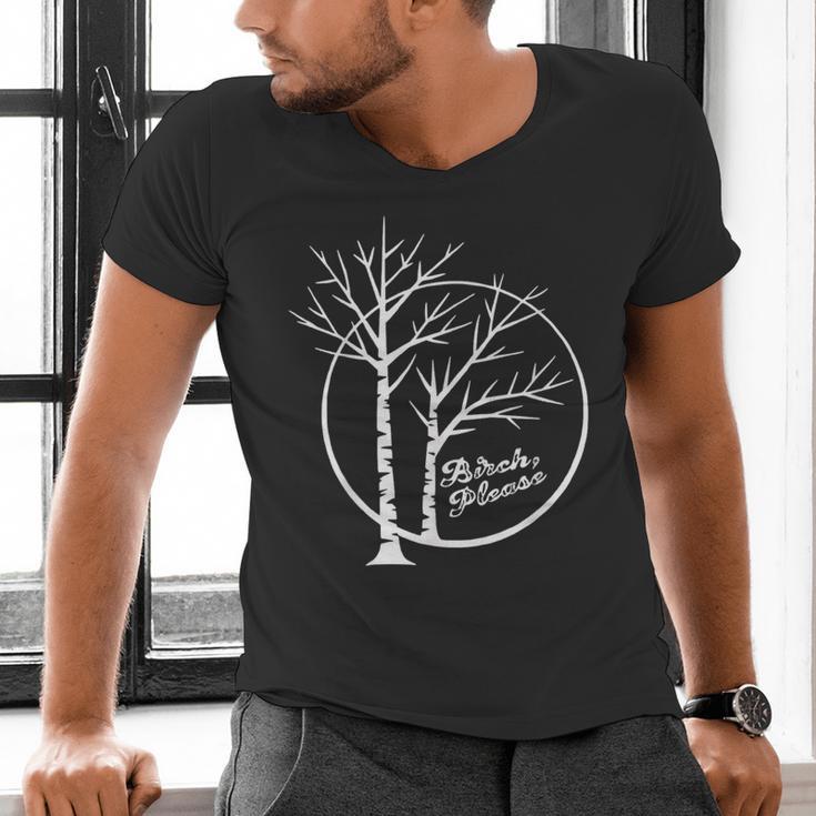FUNNY Hilarious BIRCH PLEASE Birch Tree Joke Dad Joke Pun Men's V-Neck T-Shirt FUNNY Hilarious BIRCH PLEASE Birch Tree Joke Dad Joke Pun Men's V-Neck T-Shirt