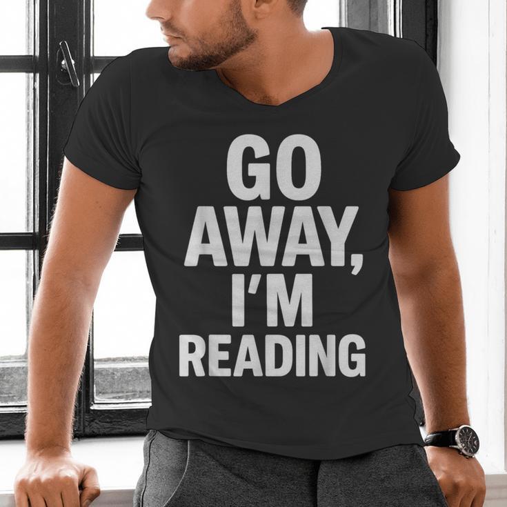 Go Away I'm Reading Book Lover Bookworm Introvert Sarcastic Men's V-Neck T-Shirt Go Away I'm Reading Book Lover Bookworm Introvert Sarcastic Men's V-Neck T-Shirt