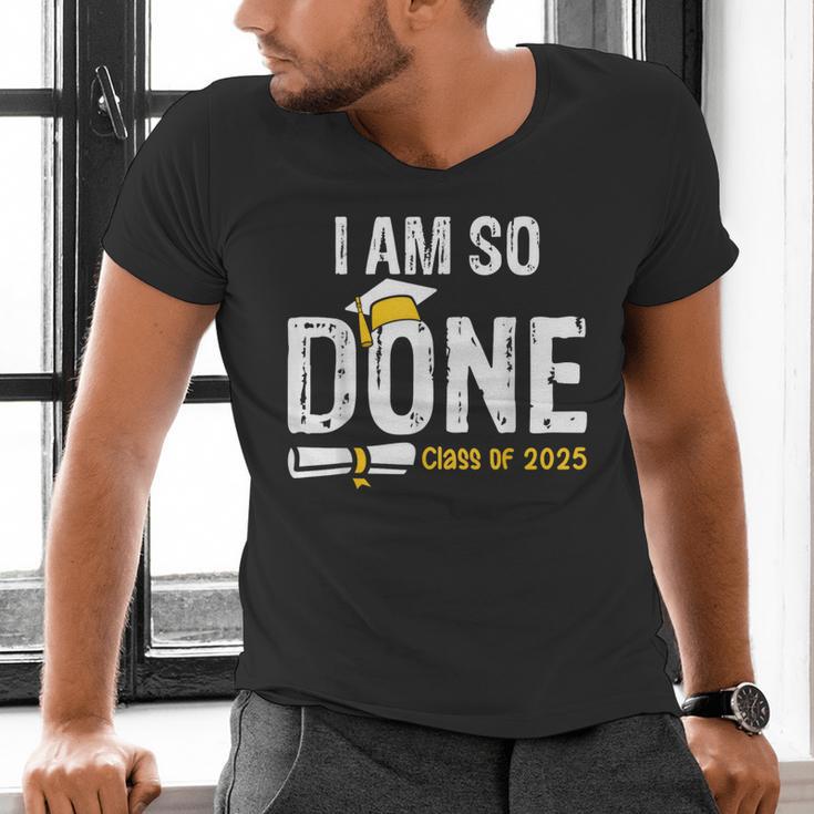 Graduation Class Of 2025 I Am So Done Graduation Men's V-Neck T-Shirt