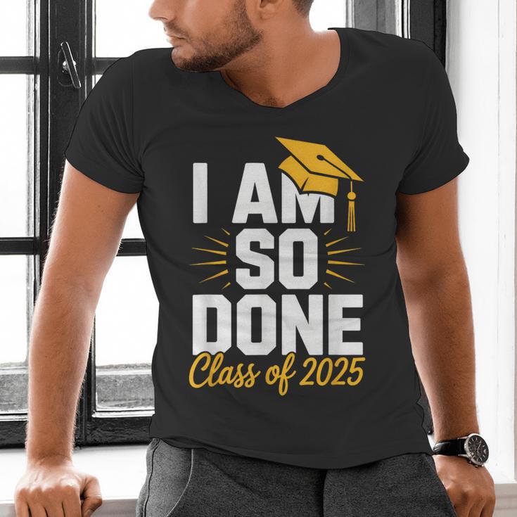 Graduation Class Of 2025 I Am So Done Senior Student Men's V-Neck T-Shirt