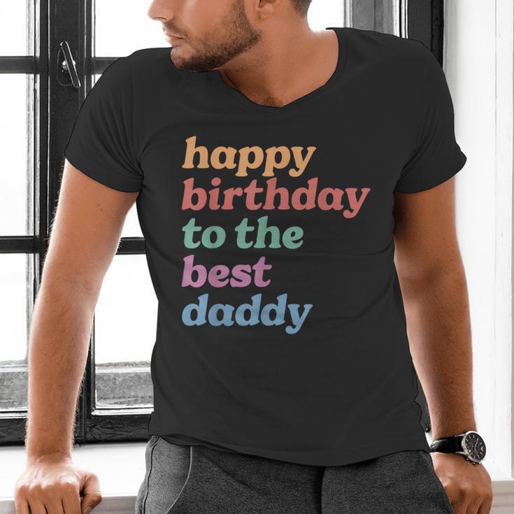 Happy Birthday To The Best Daddy Happy Birthday Dad Men's V-Neck T-Shirt