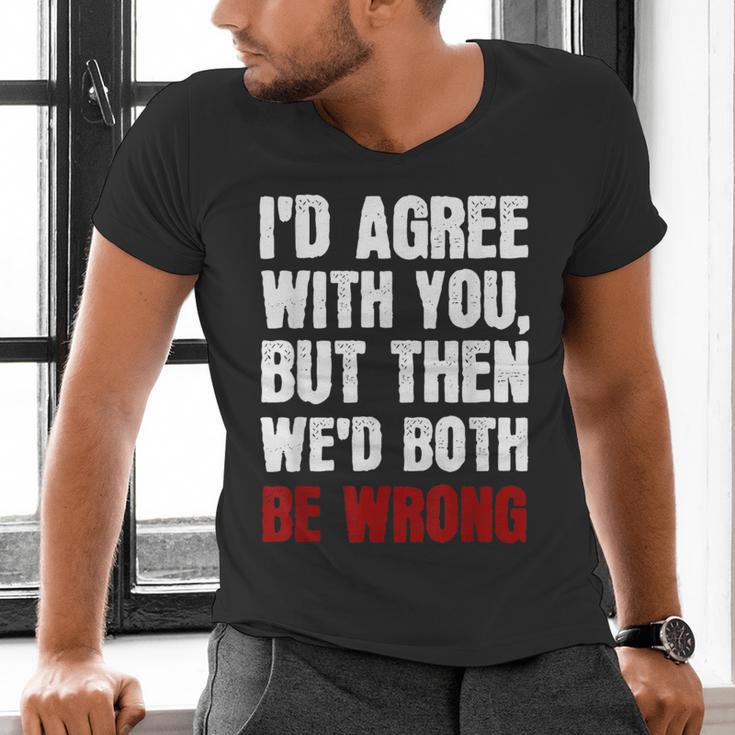 Humor Sarcastic Introvert Quote I'd Agree With You Men's V-Neck T-Shirt Humor Sarcastic Introvert Quote I'd Agree With You Men's V-Neck T-Shirt