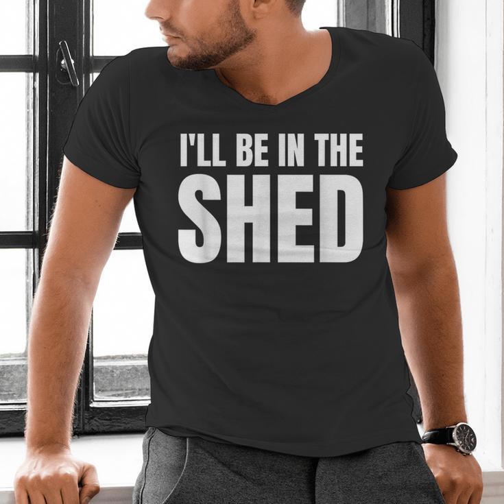 I'Ll Be In The Shed For Dad Men's V-Neck T-Shirt