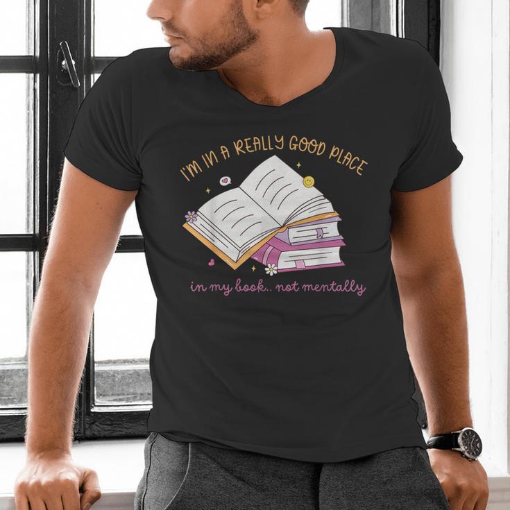 I'm In A Really Good Place In My Book Not Mentally Men's V-Neck T-Shirt