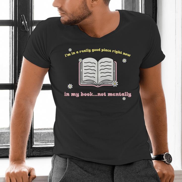 I'm In A Really Good Place Right Now In My Book Men's V-Neck T-Shirt