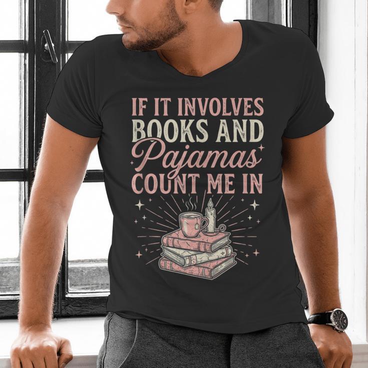 If It Involves Books & Pajamas Count Me In Cute Pajama Night Men's V-Neck T-Shirt If It Involves Books & Pajamas Count Me In Cute Pajama Night Men's V-Neck T-Shirt