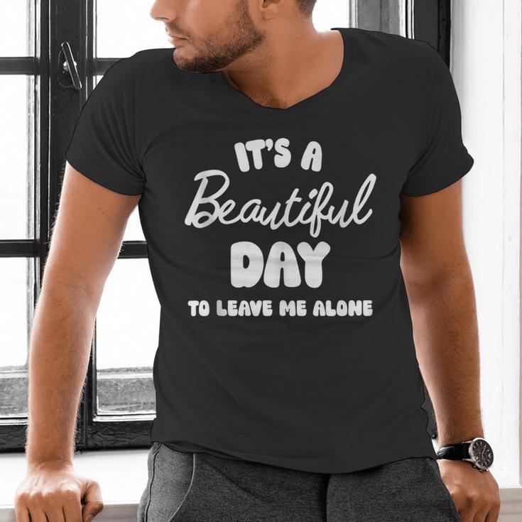 It's a Beautiful Day To Leave Me Alone Introvert Men's V-Neck T-Shirt It's a Beautiful Day To Leave Me Alone Introvert Men's V-Neck T-Shirt