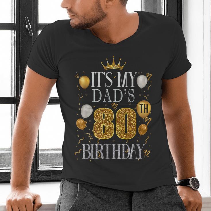 It's My Dad's 80th Birthday Happy Birthday 80 Years Old Men's V-Neck T-Shirt