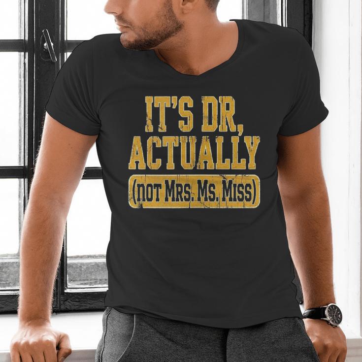 Its Dr Actually PhD Doctorate Graduation Women MD Men's V-Neck T-Shirt