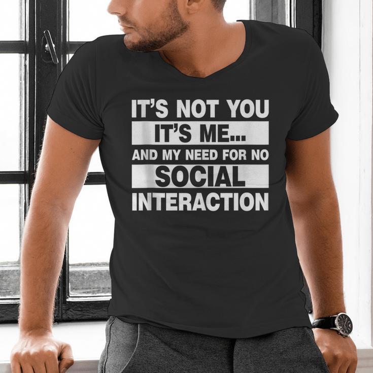 Its Not You Its Me And My Need For No Social Introvert Men's V-Neck T-Shirt Its Not You Its Me And My Need For No Social Introvert Men's V-Neck T-Shirt