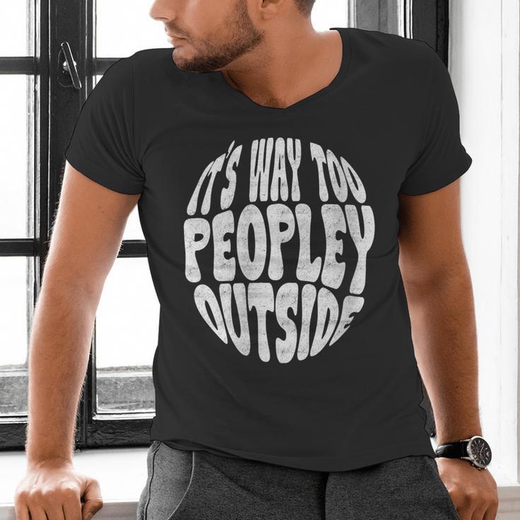 Its Way Too Peopley Outside Sarcastic Introvert Humor Men's V-Neck T-Shirt
