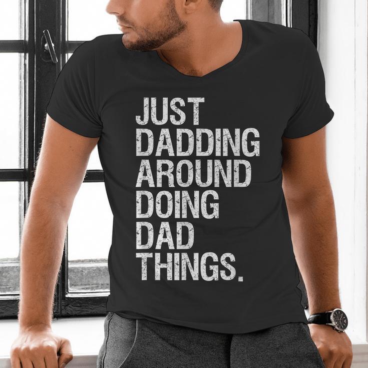 Just Dadding Around Doing Dad Things For Dads Father's Day Men's V-Neck T-Shirt