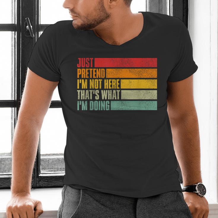 Just Pretend I Am Not Here Sarcastic Introvert Life Men's V-Neck T-Shirt Just Pretend I Am Not Here Sarcastic Introvert Life Men's V-Neck T-Shirt