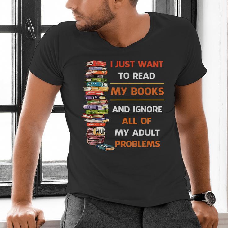 I Just Want To Read My Books Ignore All Of My Adult Problems Men's V-Neck T-Shirt I Just Want To Read My Books Ignore All Of My Adult Problems Men's V-Neck T-Shirt