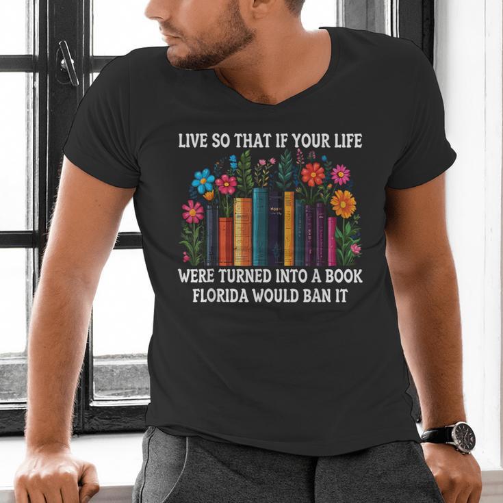 Live So That If Your Life Was A Book Florida Would Ban It Men's V-Neck T-Shirt