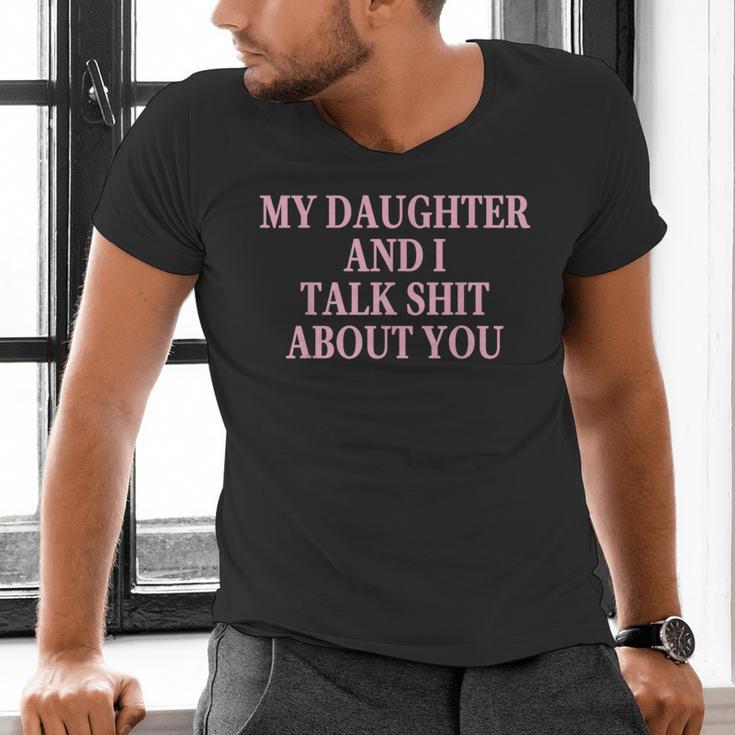 Matching Family Dad Mom My Daughter And I Talk About You Men's V-Neck T-Shirt