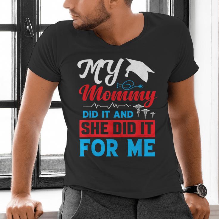 My Mommy Did It And She Did It For Me Mom Nurse Graduation Men's V-Neck T-Shirt