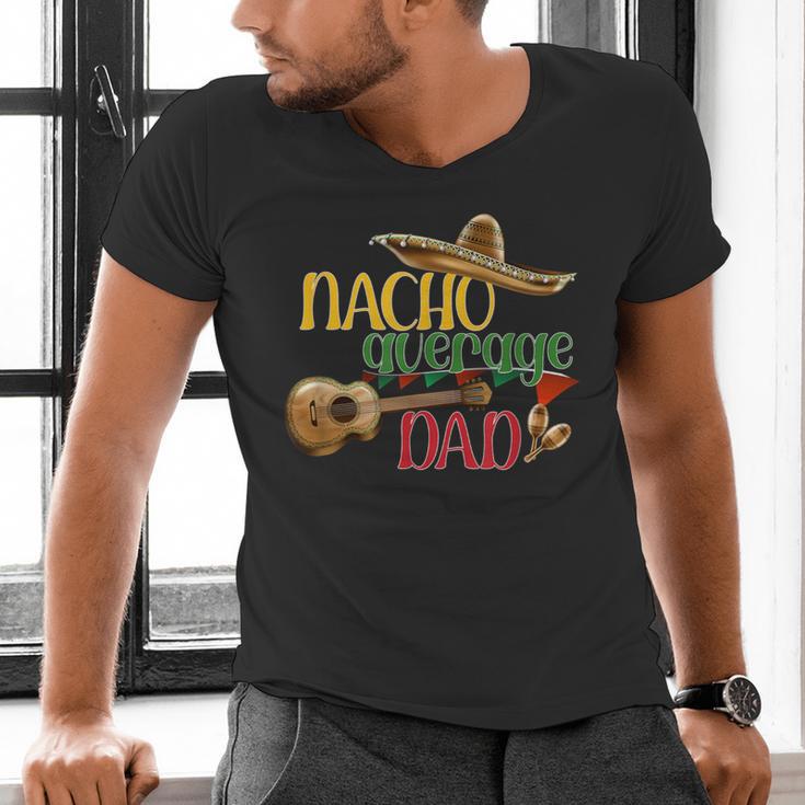 Nacho Average Dad Father's Day Cinco De Mayo Mexican Fiesta Men's V-Neck T-Shirt Nacho Average Dad Father's Day Cinco De Mayo Mexican Fiesta Men's V-Neck T-Shirt