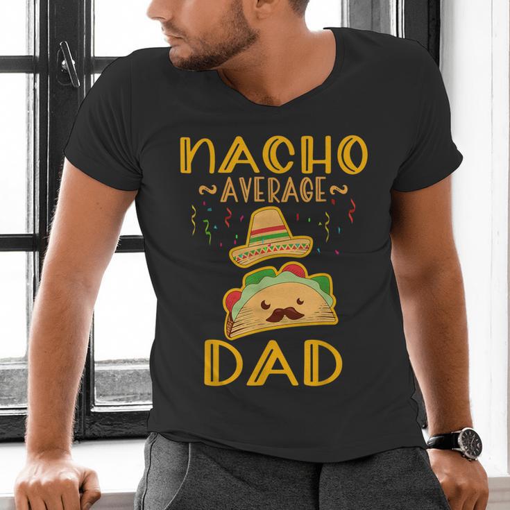 Nacho Average Dad Tee Mexican Fiesta Cinco De Mayo Men's V-Neck T-Shirt