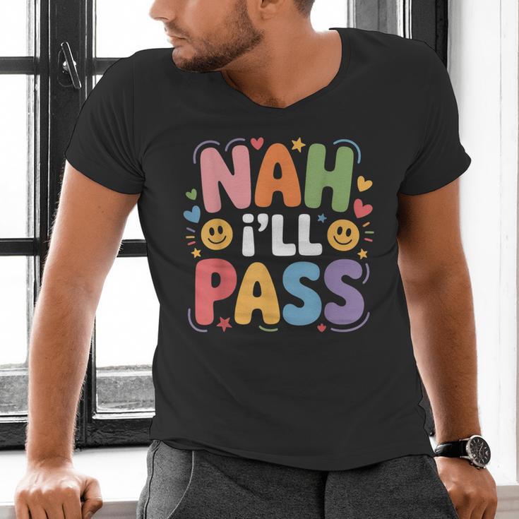 Nah I'Ll Pass Introvert Excuse Rest Humor Men's V-Neck T-Shirt Nah I'Ll Pass Introvert Excuse Rest Humor Men's V-Neck T-Shirt
