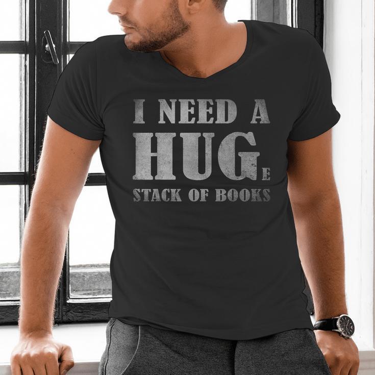 I Need a Huge Stack Of Books Book Lover Reading Quote Men's V-Neck T-Shirt